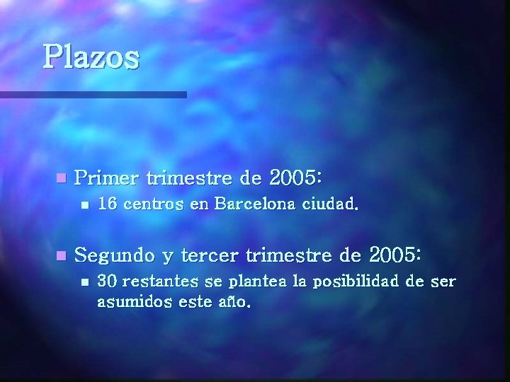 Plazos n Primer trimestre de 2005: n n 16 centros en Barcelona ciudad. Segundo