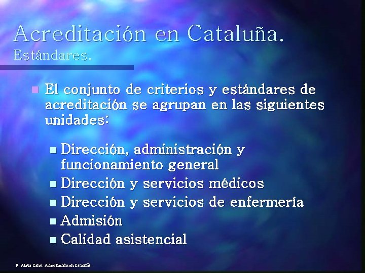 Acreditación en Cataluña. Estándares. n El conjunto de criterios y estándares de acreditación se