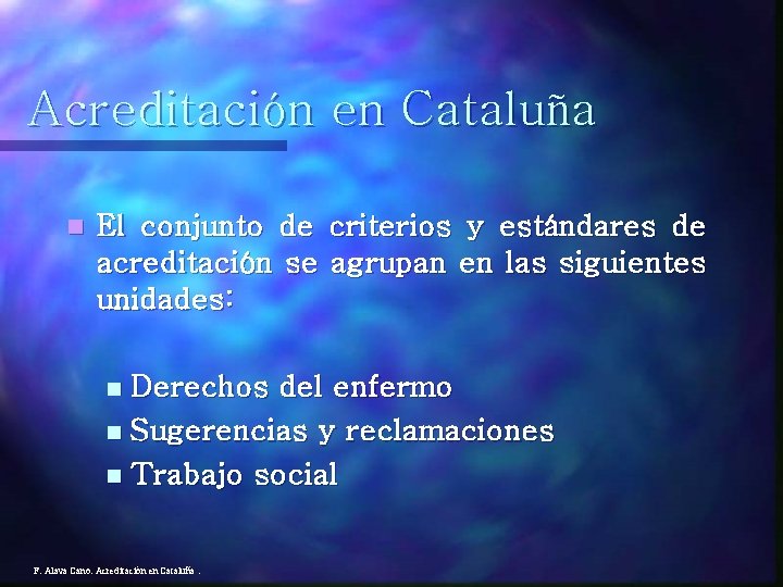 Acreditación en Cataluña n El conjunto de criterios y estándares de acreditación se agrupan
