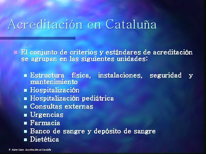 Acreditación en Cataluña n El conjunto de criterios y estándares de acreditación se agrupan