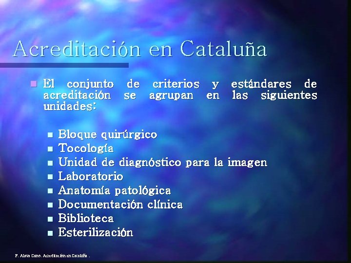 Acreditación en Cataluña n El conjunto de criterios y estándares de acreditación se agrupan