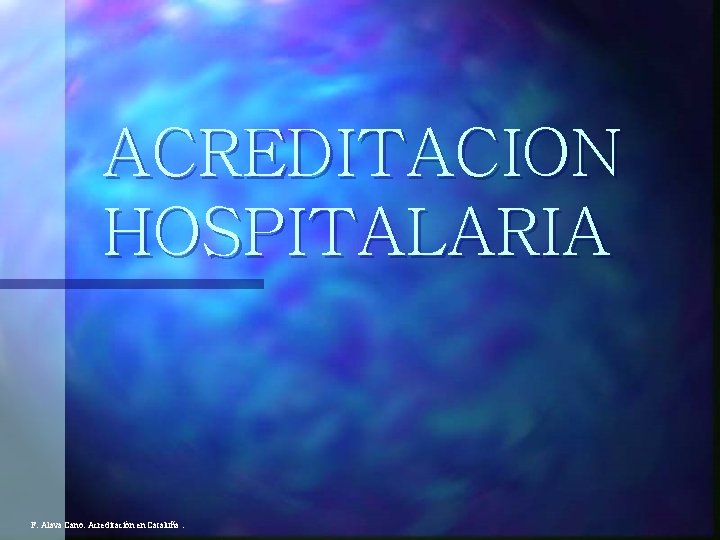 ACREDITACION HOSPITALARIA F. Alava Cano. Acreditación en Cataluña. 