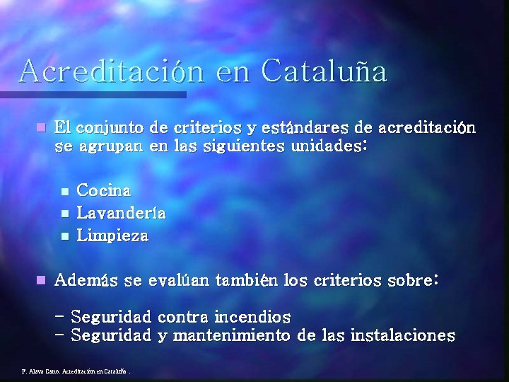 Acreditación en Cataluña n El conjunto de criterios y estándares de acreditación se agrupan