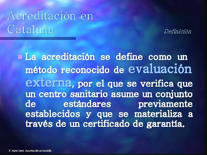 Acreditación en Cataluña n La Definición acreditación se define como un método reconocido de