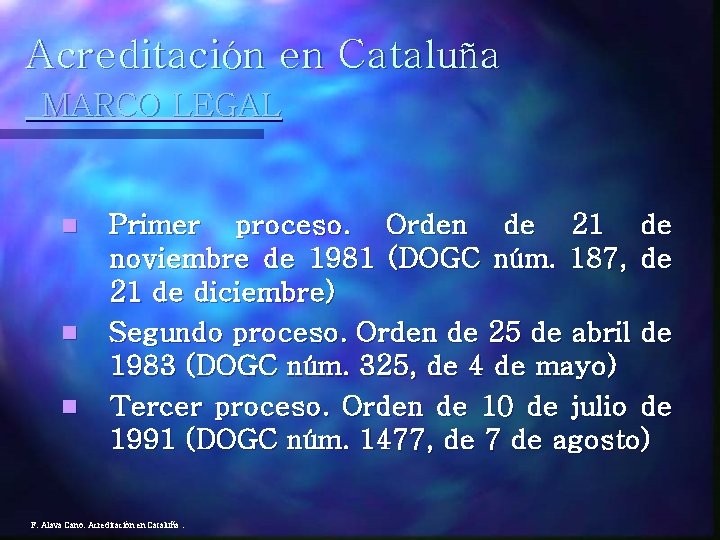 Acreditación en Cataluña MARCO LEGAL n n n Primer proceso. Orden de 21 de