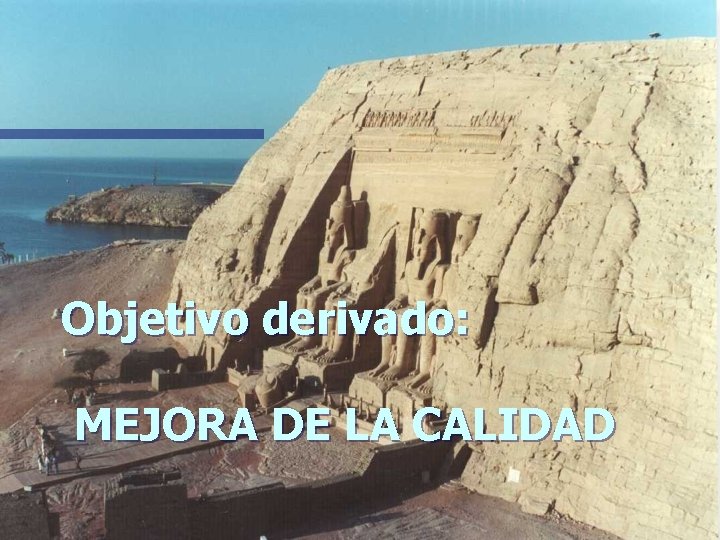 Objetivo derivado: MEJORA DE LA CALIDAD 