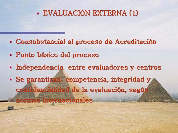 § EVALUACIÓN EXTERNA (1) § Consubstancial al proceso de Acreditación § Punto básico del