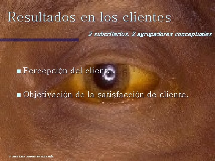 Resultados en los clientes 2 subcriterios. 2 agrupadores conceptuales n Percepción del cliente. n