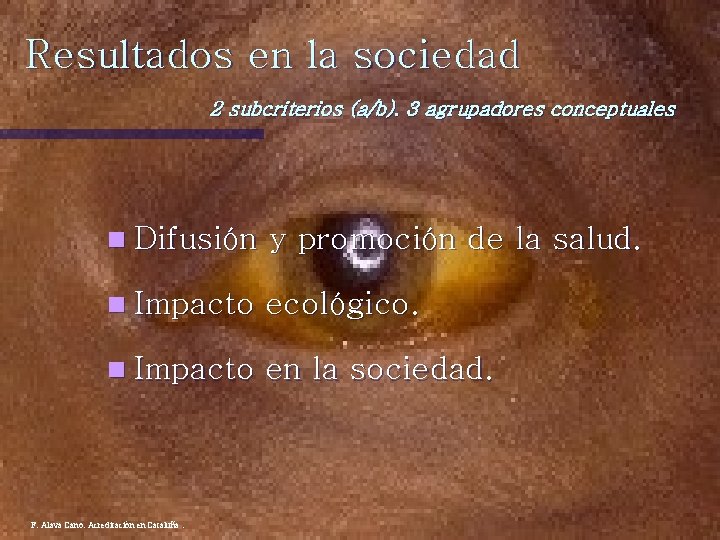 Resultados en la sociedad 2 subcriterios (a/b). 3 agrupadores conceptuales n Difusión y promoción