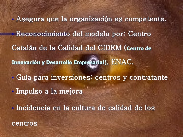  • Asegura que la organización es competente. • Reconocimiento del modelo por: Centro