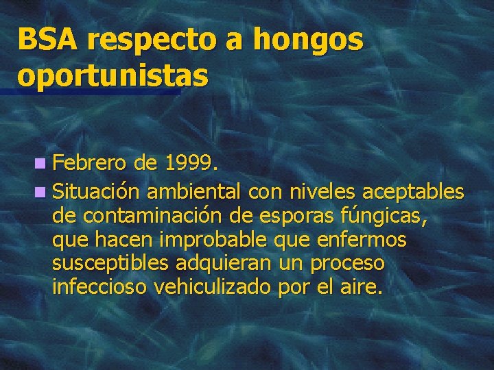 BSA respecto a hongos oportunistas n Febrero de 1999. n Situación ambiental con niveles