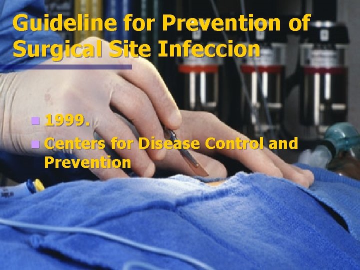 Guideline for Prevention of Surgical Site Infeccion n 1999. n Centers for Disease Control