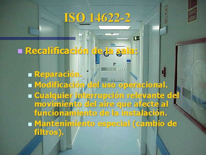 ISO 14622 -2 n Recalificación de la sala: Reparación. n Modificación del uso operacional.