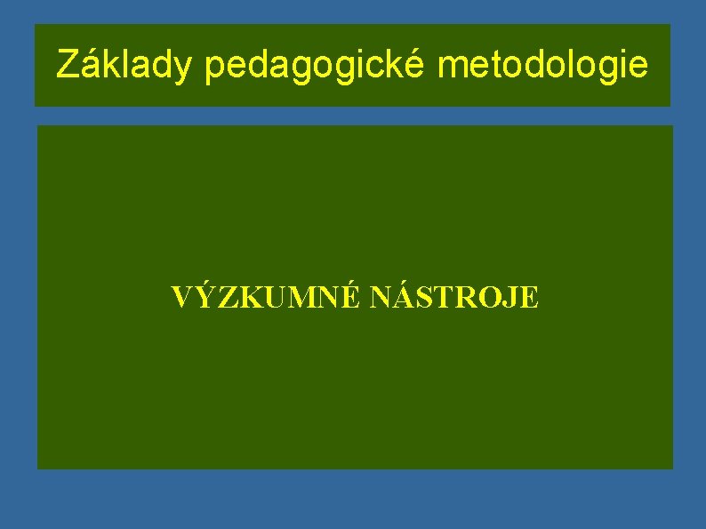 Základy pedagogické metodologie VÝZKUMNÉ NÁSTROJE 