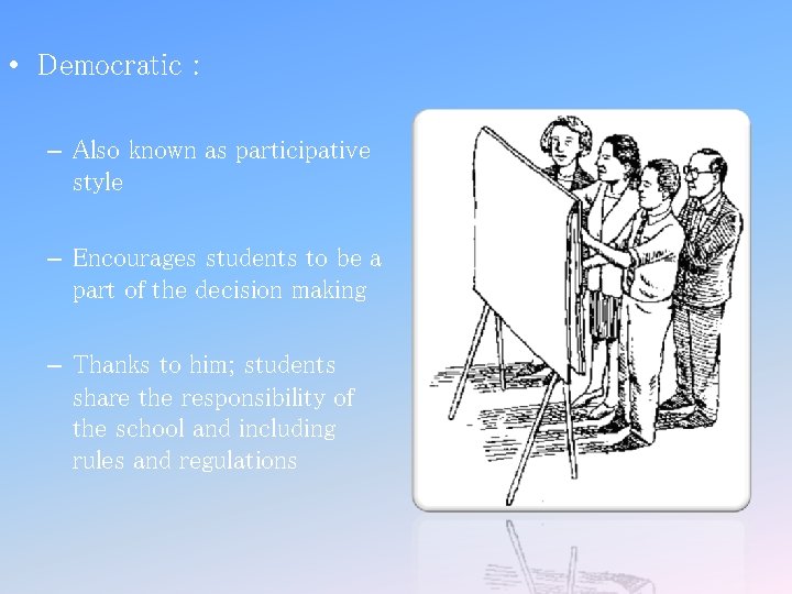 • Democratic : – Also known as participative style – Encourages students to • Democratic : – Also known as participative style – Encourages students to