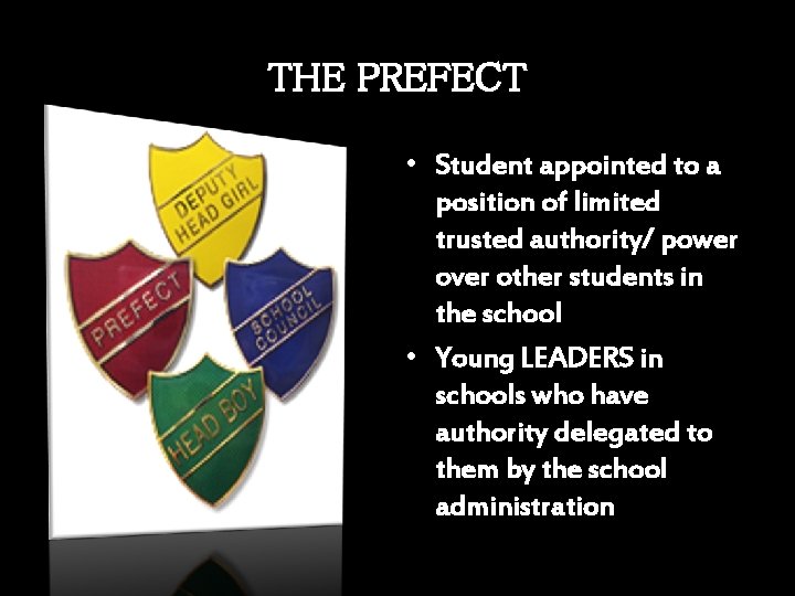 THE PREFECT • Student appointed to a position of limited trusted authority/ power over THE PREFECT • Student appointed to a position of limited trusted authority/ power over