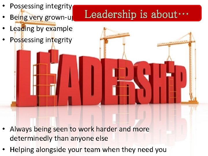 • • Possessing integrity Being very grown-up Leading by example Possessing integrity Leadership • • Possessing integrity Being very grown-up Leading by example Possessing integrity Leadership