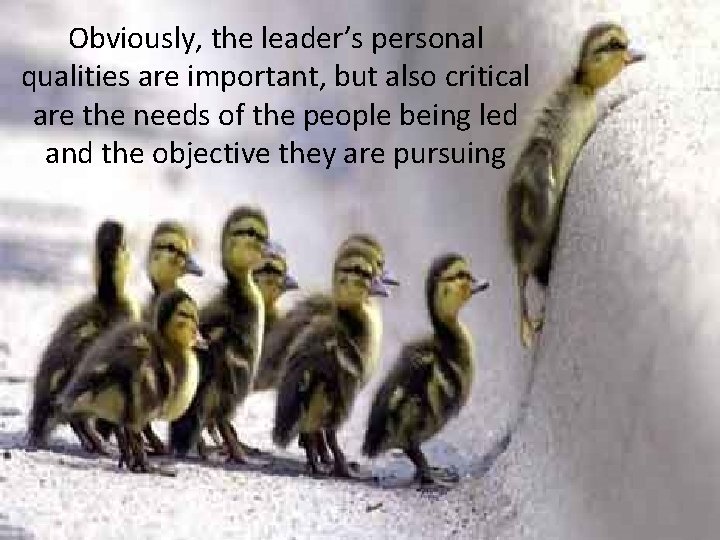 Obviously, the leader’s personal qualities are important, but also critical are the needs of Obviously, the leader’s personal qualities are important, but also critical are the needs of