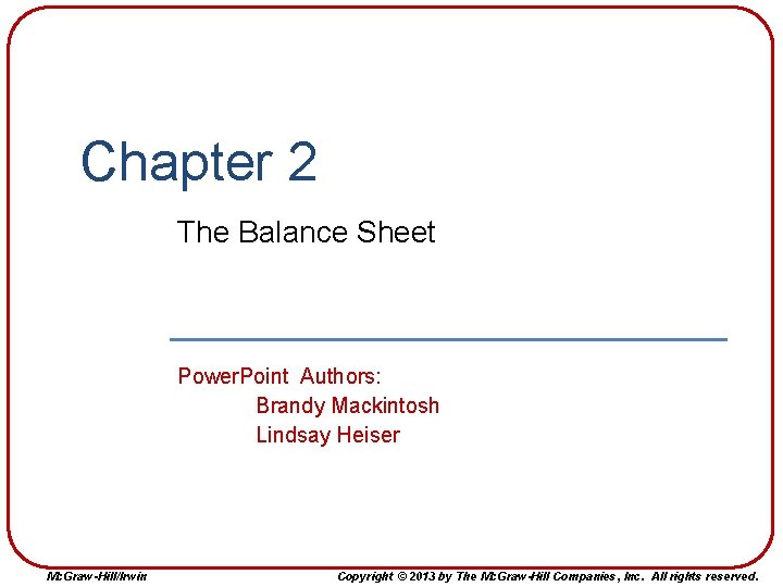 Chapter 2 The Balance Sheet Power. Point Authors: Brandy Mackintosh Lindsay Heiser Mc. Graw-Hill/Irwin