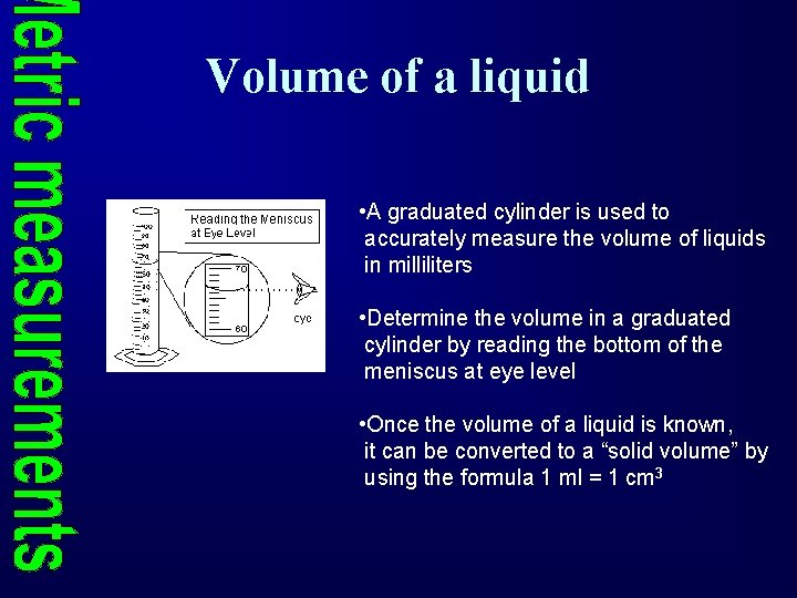 Volume of a liquid • A graduated cylinder is used to accurately measure the
