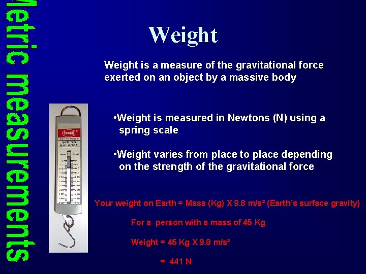 Weight is a measure of the gravitational force exerted on an object by a