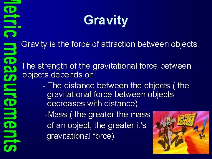 Gravity is the force of attraction between objects The strength of the gravitational force