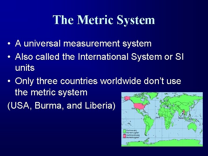 The Metric System • A universal measurement system • Also called the International System