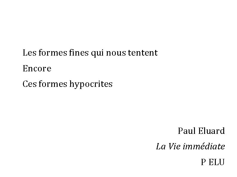 Les formes fines qui nous tentent Encore Ces formes hypocrites Paul Eluard La Vie