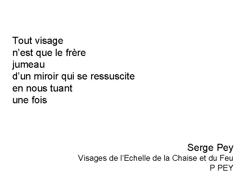 Tout visage n’est que le frère jumeau d’un miroir qui se ressuscite en nous