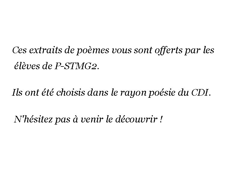 Ces extraits de poèmes vous sont offerts par les élèves de P-STMG 2. Ils