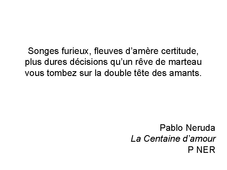 Songes furieux, fleuves d’amère certitude, plus dures décisions qu’un rêve de marteau vous tombez