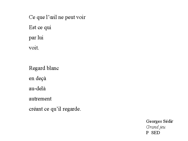 Ce que l’œil ne peut voir Est ce qui par lui voit. Regard blanc