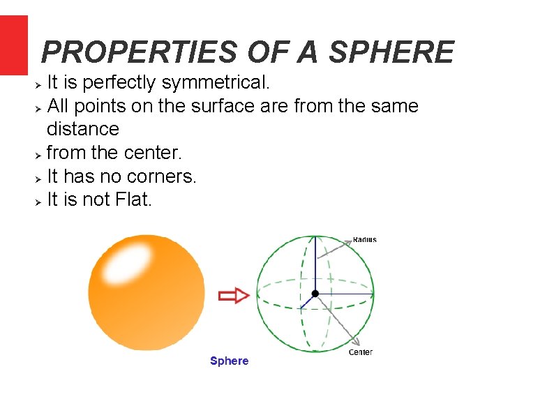 PROPERTIES OF A SPHERE It is perfectly symmetrical. All points on the surface are