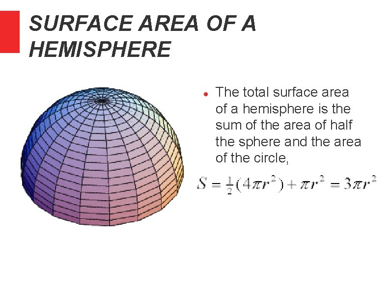 SURFACE AREA OF A HEMISPHERE The total surface area of a hemisphere is the