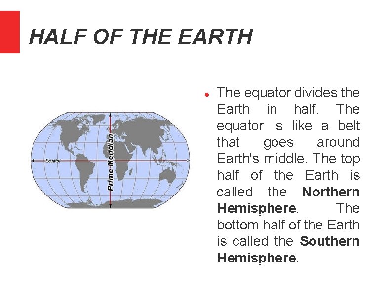 HALF OF THE EARTH The equator divides the Earth in half. The equator is