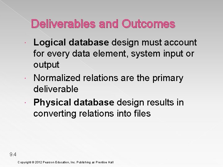 Deliverables and Outcomes Logical database design must account for every data element, system input