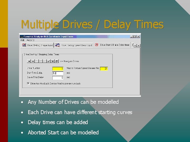 Multiple Drives / Delay Times • Any Number of Drives can be modelled •