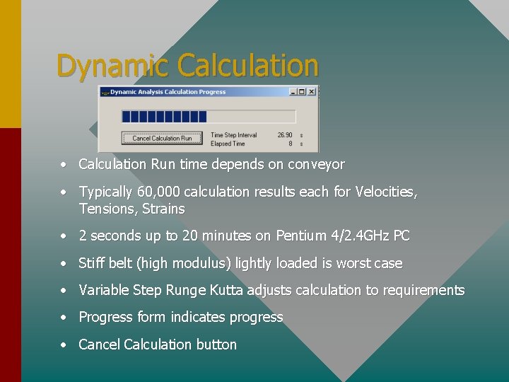 Dynamic Calculation • Calculation Run time depends on conveyor • Typically 60, 000 calculation