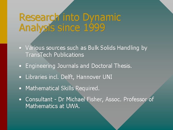 Research into Dynamic Analysis since 1999 • Various sources such as Bulk Solids Handling