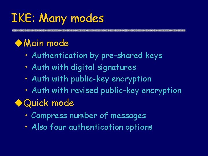 IKE: Many modes u. Main mode • • Authentication by pre-shared keys Auth with