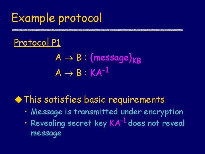 Example protocol P 1 A B : {message}KB A B : KA-1 u. This