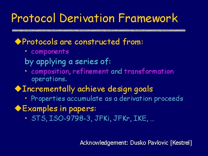 Protocol Derivation Framework u. Protocols are constructed from: • components by applying a series