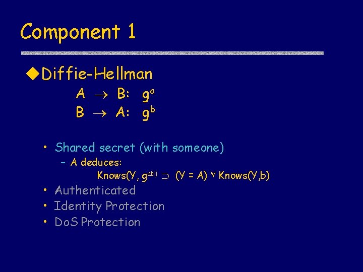 Component 1 u. Diffie-Hellman A B: ga B A: gb • Shared secret (with