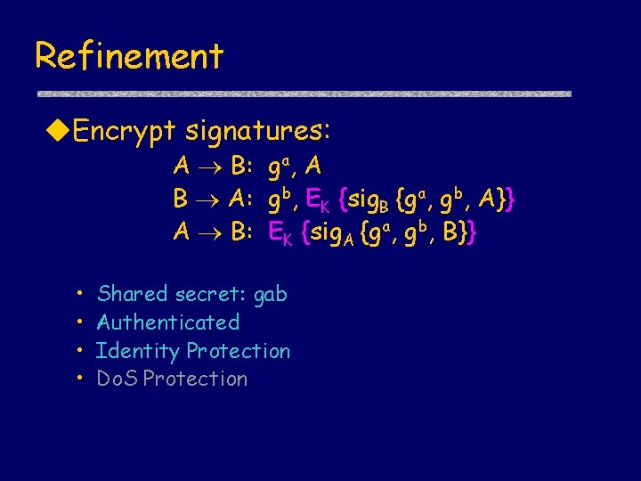 Refinement u. Encrypt signatures: A B: ga, A B A: gb, EK {sig. B