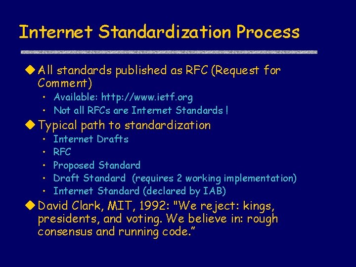 Internet Standardization Process u All standards published as RFC (Request for Comment) • Available: