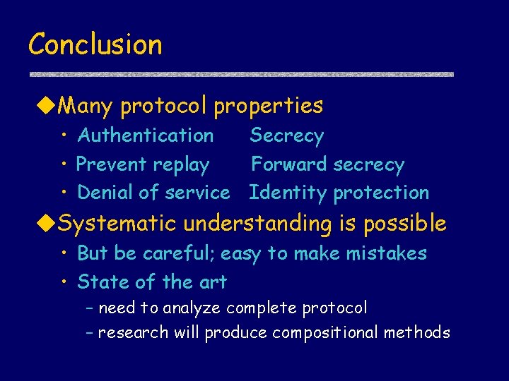 Conclusion u. Many protocol properties • Authentication Secrecy • Prevent replay Forward secrecy •