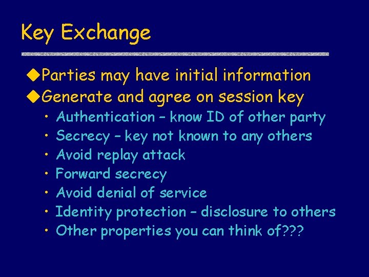 Key Exchange u. Parties may have initial information u. Generate and agree on session