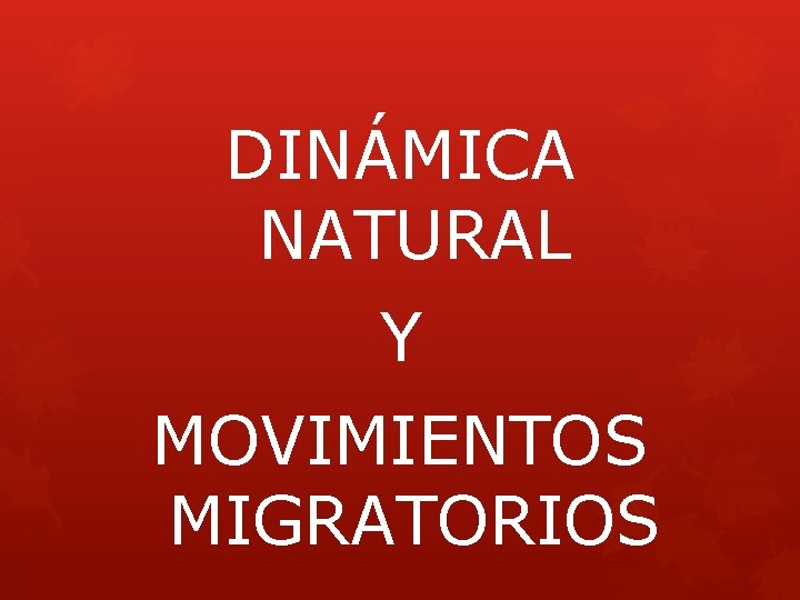 DINÁMICA NATURAL Y MOVIMIENTOS MIGRATORIOS 