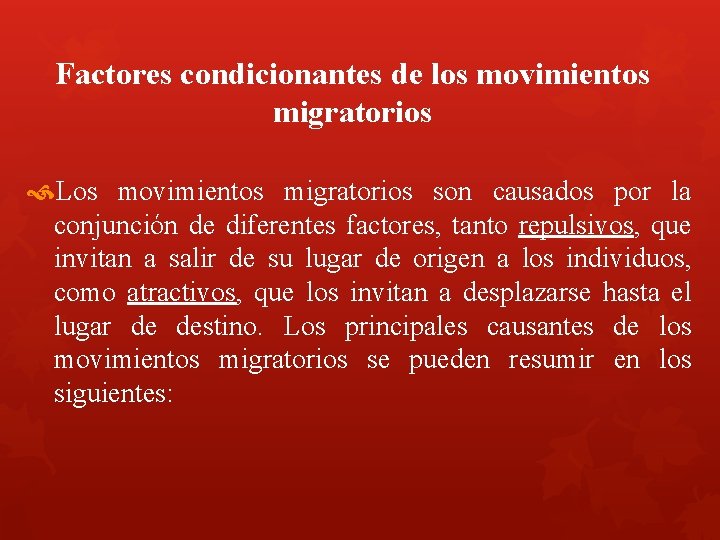 Factores condicionantes de los movimientos migratorios Los movimientos migratorios son causados por la conjunción