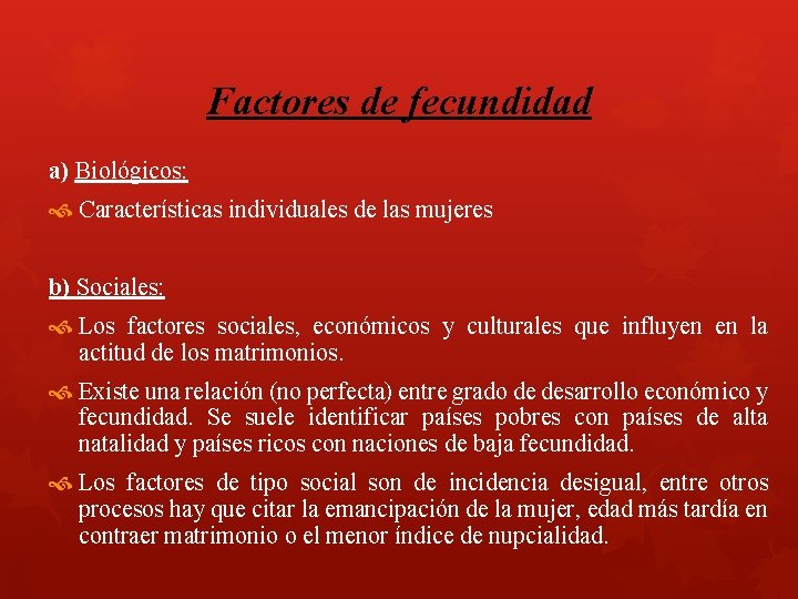 Factores de fecundidad a) Biológicos: Características individuales de las mujeres b) Sociales: Los factores